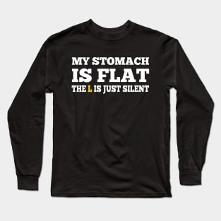 My Stomach is flat, the L is just silent Long Sleeve T-Shirt